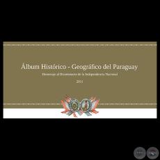 ALBÚM HISTÓRICO - GEOGRÁGICO DEL PARAGUAY - Año 2011